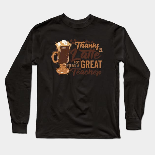 Funny Saying : Thanks a Latte For Being a great Teacher Long Sleeve T-Shirt by Promen Shirts